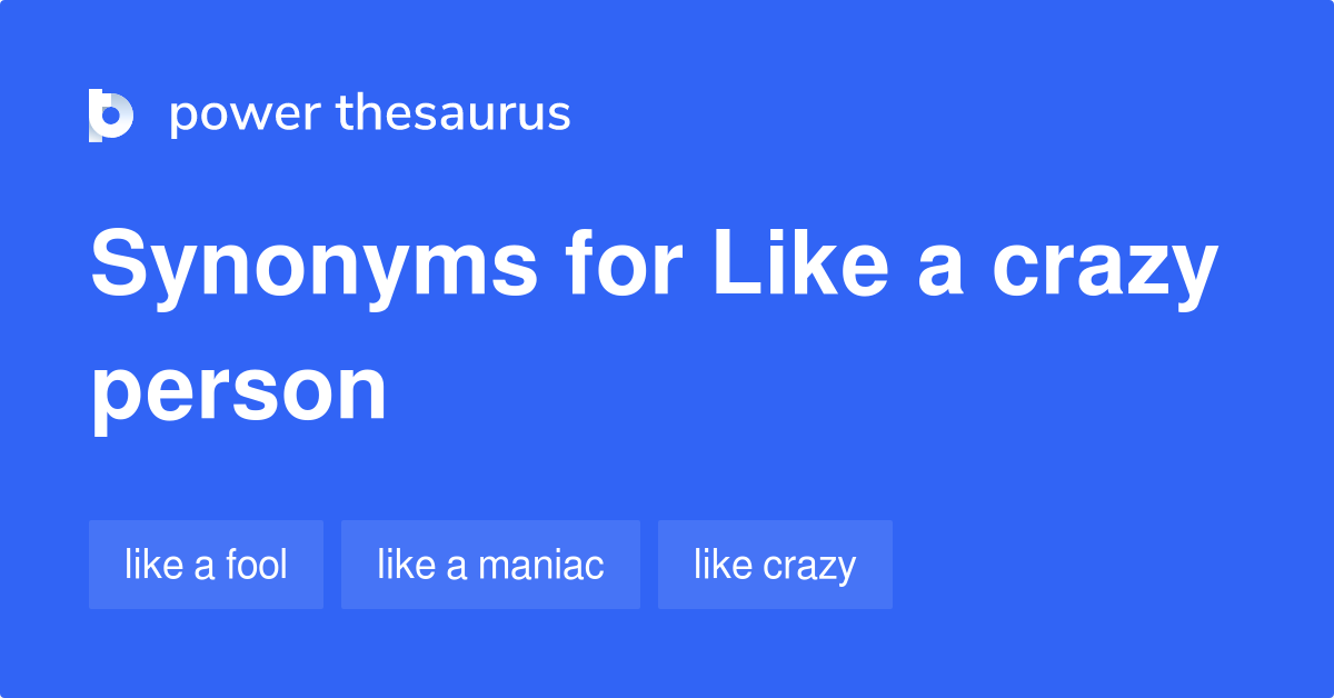 like-a-crazy-person-synonyms-41-words-and-phrases-for-like-a-crazy-person