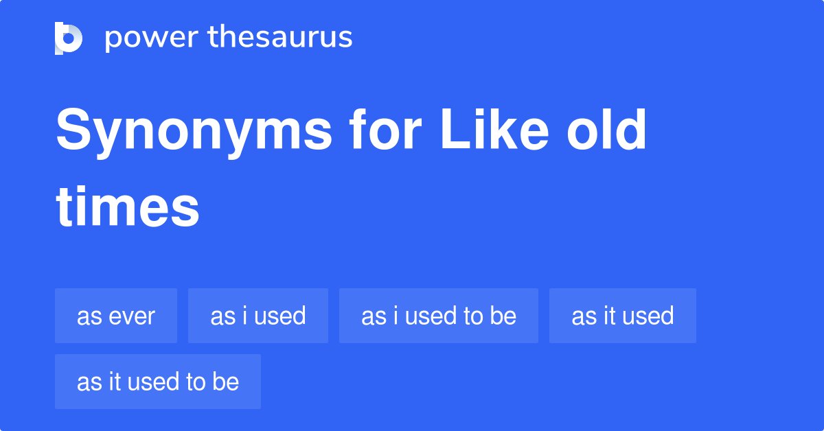 like-old-times-synonyms-57-words-and-phrases-for-like-old-times