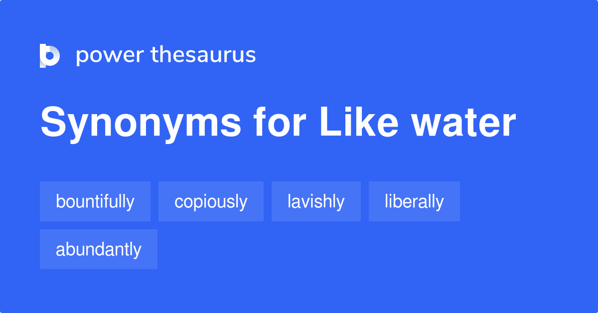 like-water-synonyms-88-words-and-phrases-for-like-water