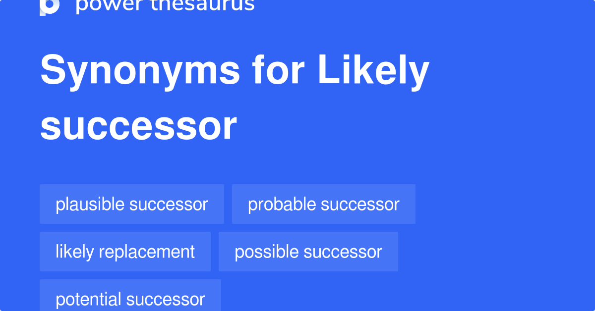 Likely Successor synonyms - 11 Words and Phrases for Likely Successor most likely meaning in hindi