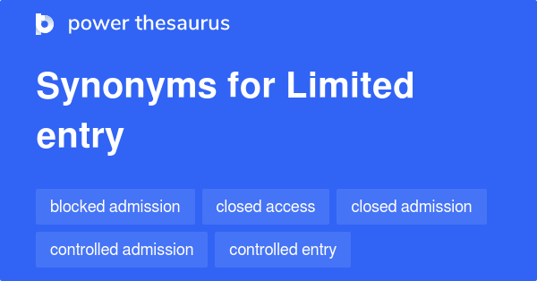 Limited Entry synonyms 128 Words and Phrases for Limited Entry