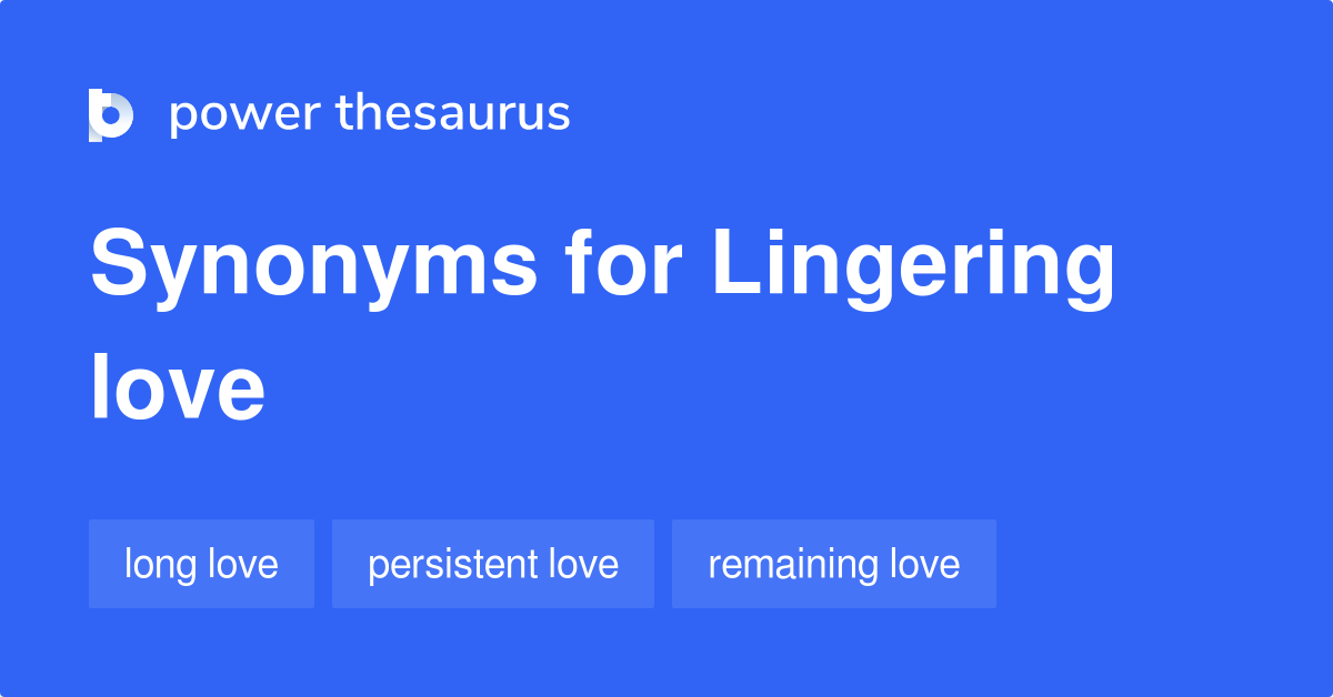 Lingering Love synonyms - 9 Words and Phrases for Lingering Love