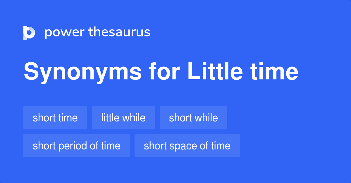  Little Time Synonyms 585 Words And Phrases For Little Time