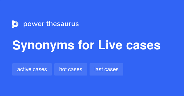 Synonyms for Live cases