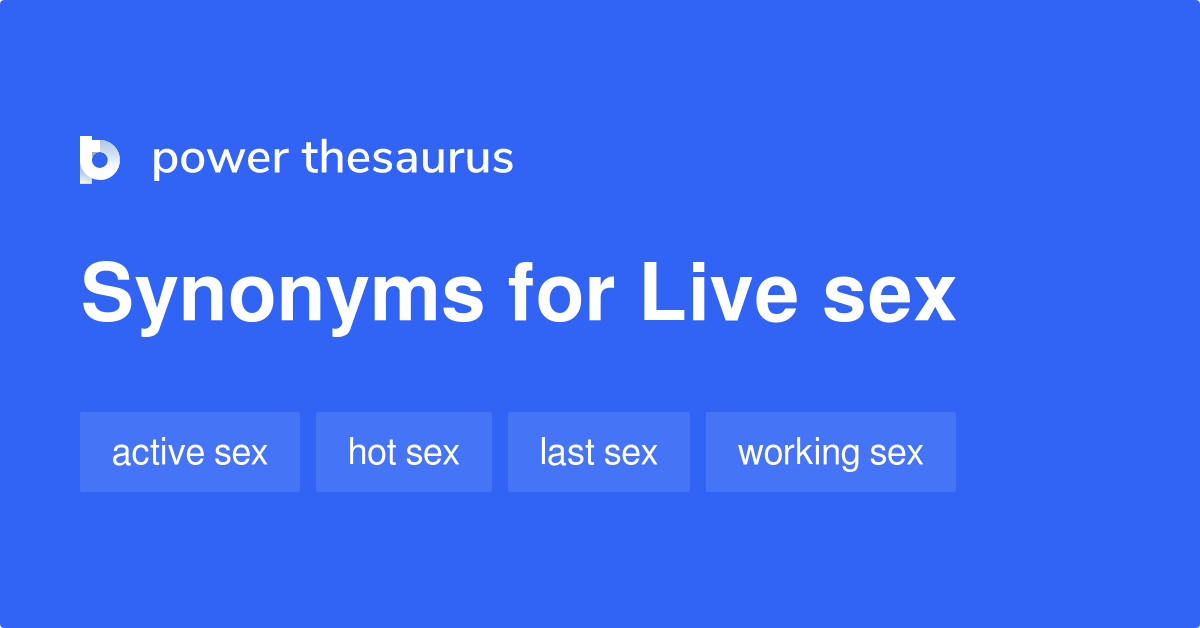 Live Sex Synonyms 10 Words And Phrases For Live Sex 