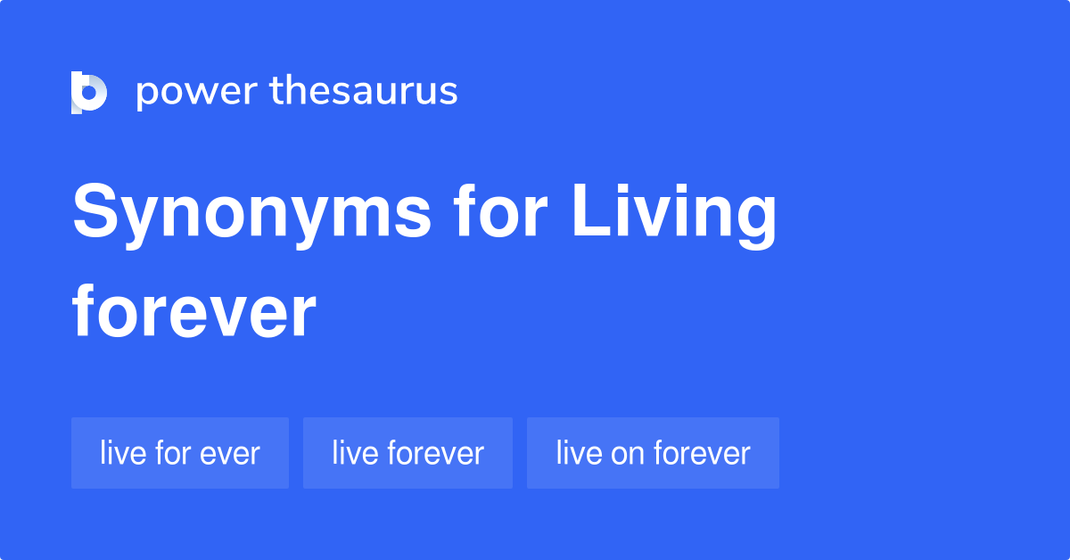 Living Forever Synonyms