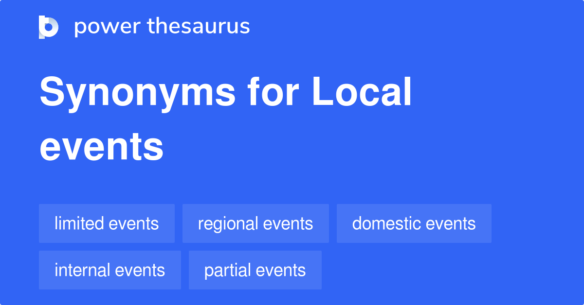 Local Events synonyms 22 Words and Phrases for Local Events