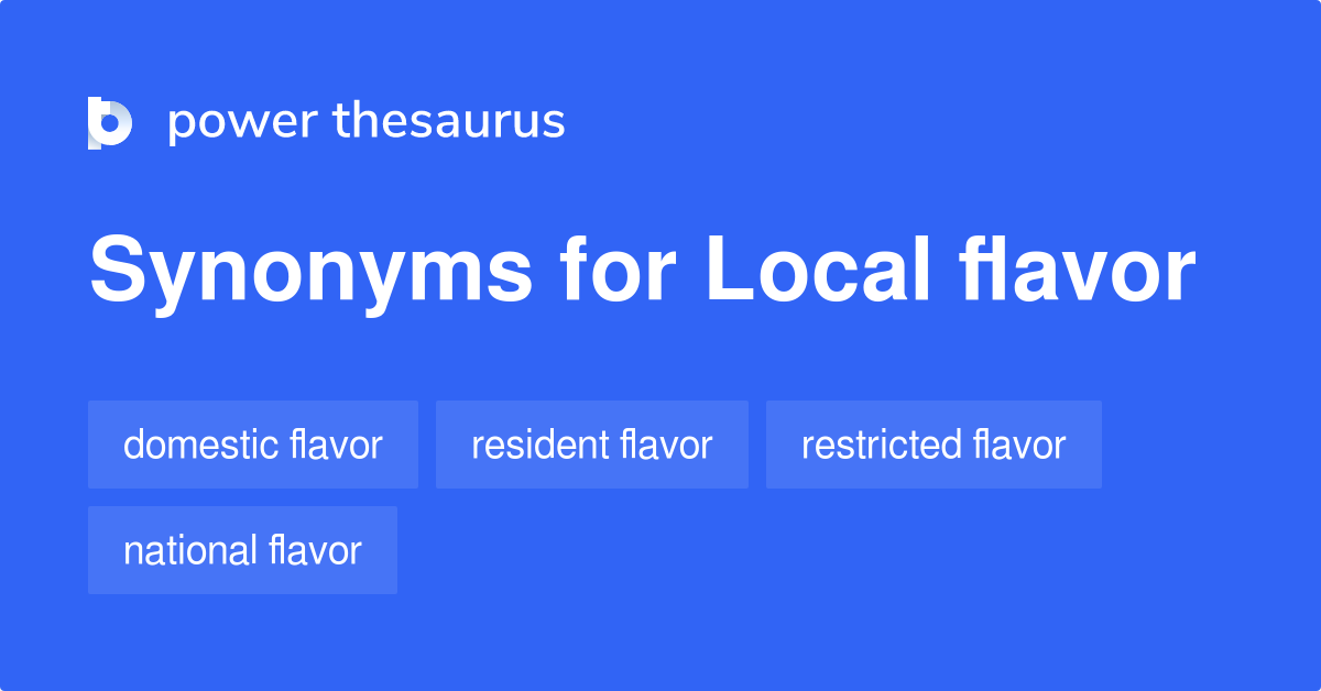 Local Flavor synonyms - 74 Words and Phrases for Local Flavor synonym for flavor noun