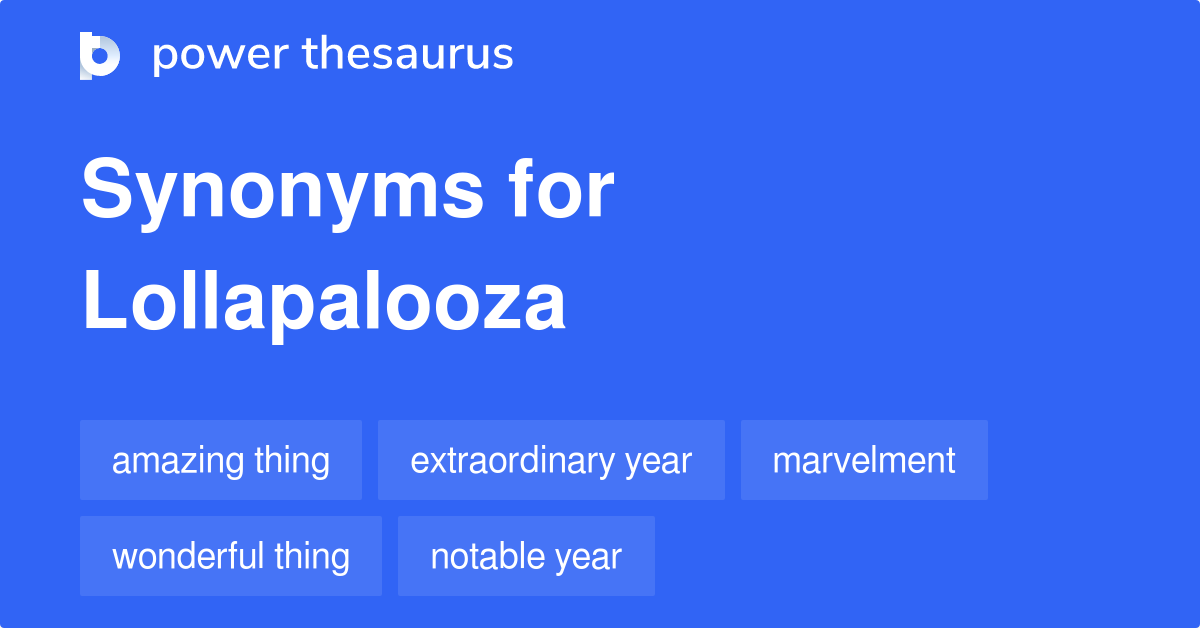 Lollapalooza synonyms 37 Words and Phrases for Lollapalooza
