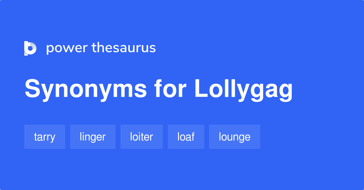 Word of the day : Lollygag  meaning, synonyms and sentences 