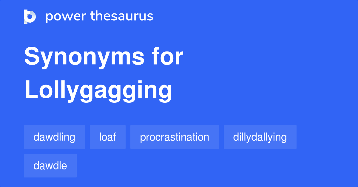 Lollygagging synonyms that belongs to phrasal verbs