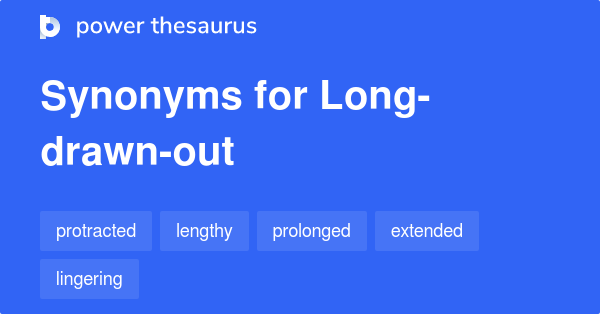 long-drawn-out-synonyms-399-words-and-phrases-for-long-drawn-out