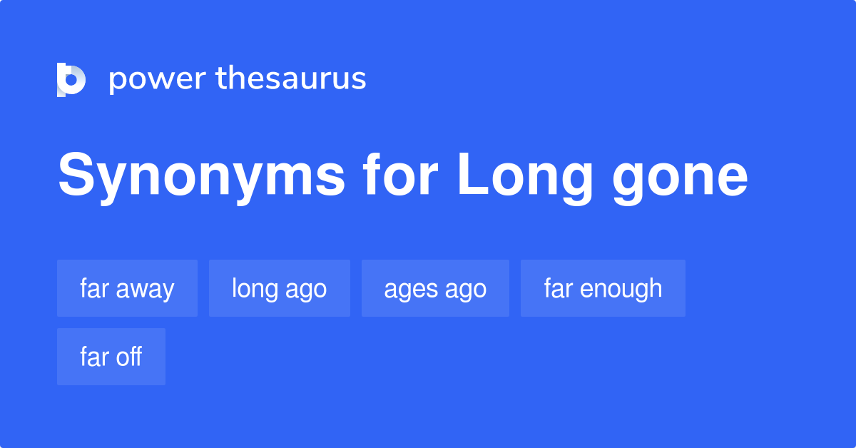 long-gone-synonyms-184-words-and-phrases-for-long-gone