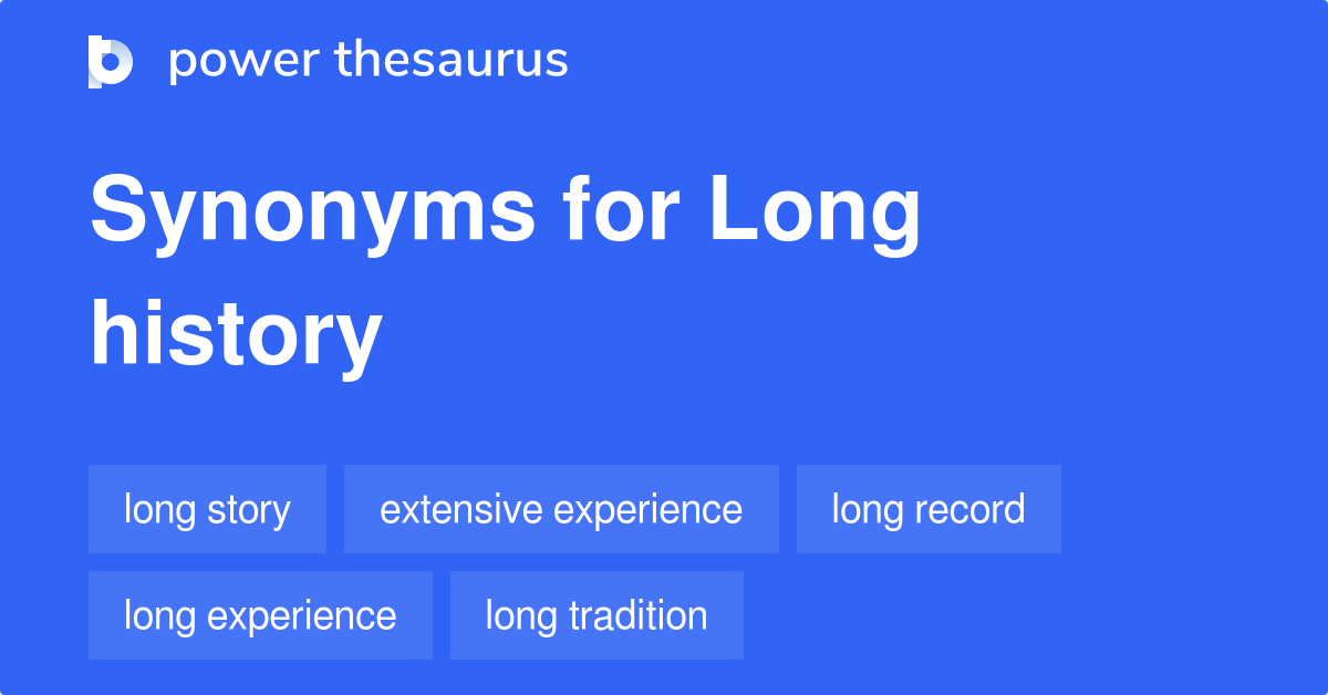 Long History synonyms 89 Words and Phrases for Long History