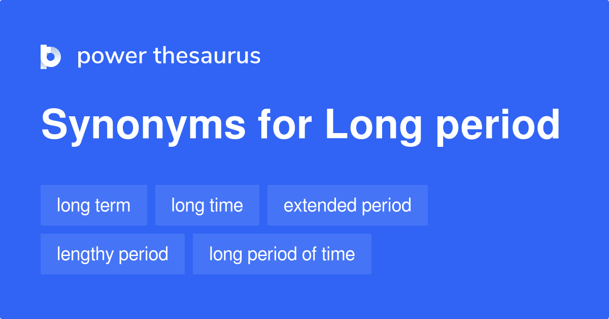  Long Period Synonyms 251 Words And Phrases For Long Period