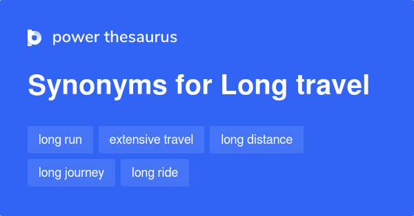  Long Travel Synonyms 63 Words And Phrases For Long Travel