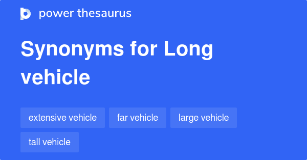 Long Vehicle synonyms 9 Words and Phrases for Long Vehicle