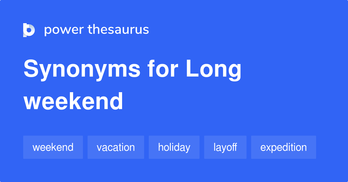Long Weekend synonyms 120 Words and Phrases for Long Weekend