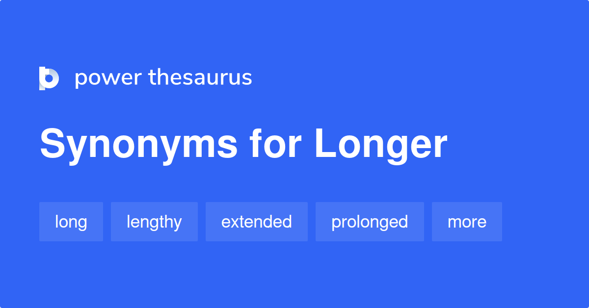 Longer synonyms - 1 335 Words and Phrases for Longer