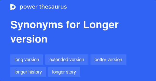 longer-version-synonyms-34-words-and-phrases-for-longer-version