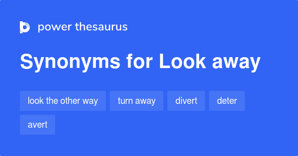 Look Away Synonyms 318 Words And Phrases For Look Away