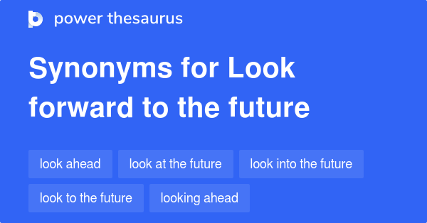 look-forward-to-the-future-synonyms-40-words-and-phrases-for-look