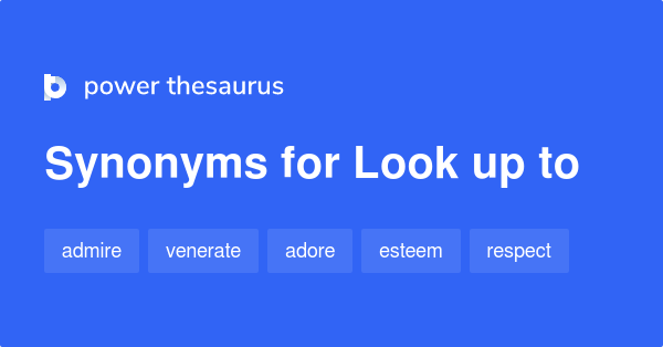 look-up-to-synonyms-174-words-and-phrases-for-look-up-to