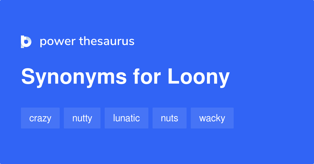 Loony synonyms - 1 076 Words and Phrases for Loony
