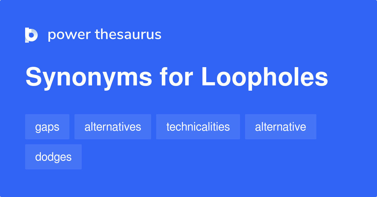 Loopholes synonyms 91 Words and Phrases for Loopholes