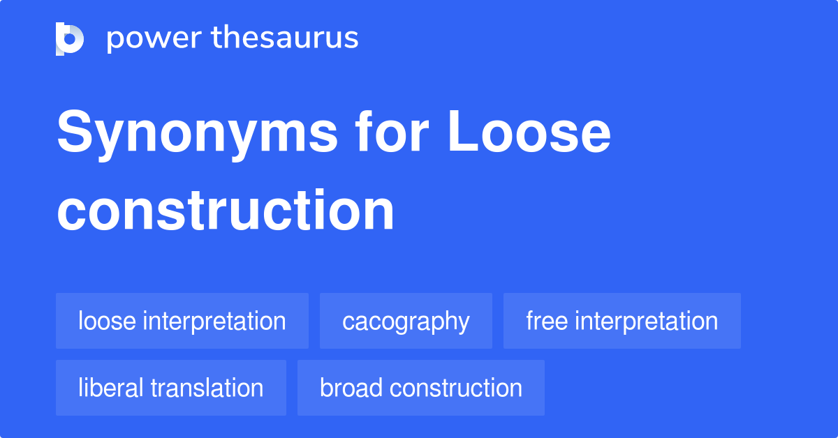 loose-construction-synonyms-45-words-and-phrases-for-loose-construction