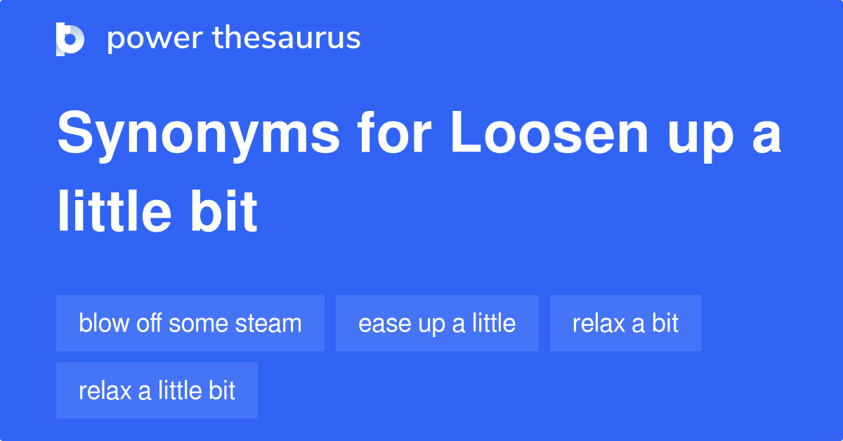 loosen-up-a-little-bit-synonyms-28-words-and-phrases-for-loosen-up-a