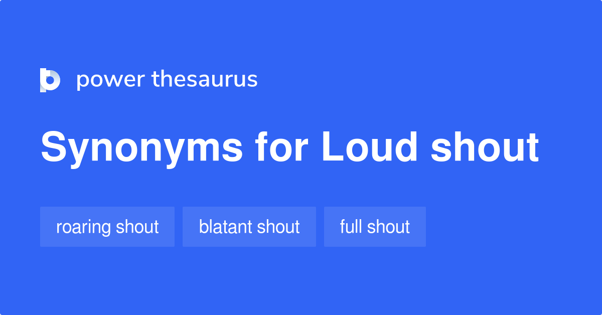 loud-shout-synonyms-29-words-and-phrases-for-loud-shout