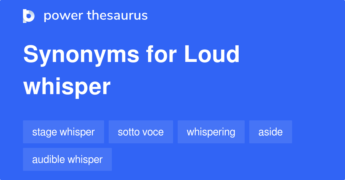 Loud Whisper synonyms - 12 Words and Phrases for Loud Whisper