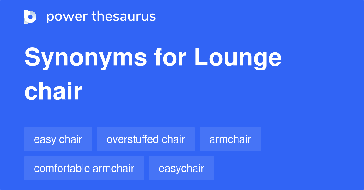 Lounge Chair synonyms 173 Words and Phrases for Lounge Chair