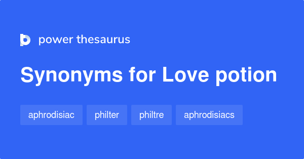 Love Potion synonyms 73 Words and Phrases for Love Potion