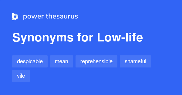 Low Life Synonyms 121 Words And Phrases For Low Life