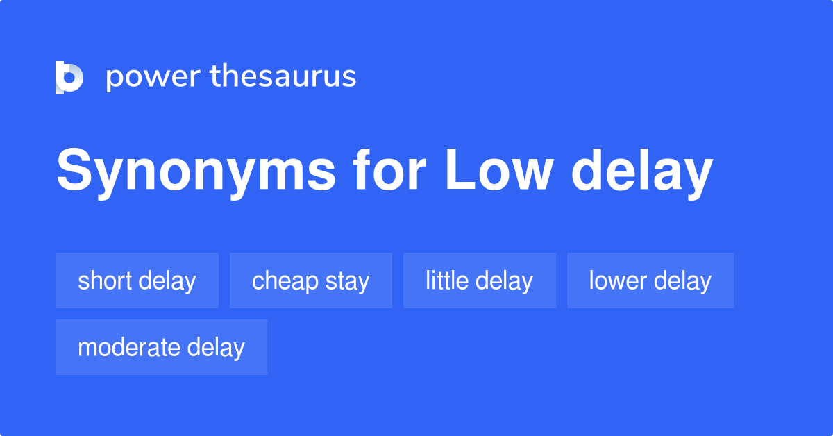 Low Delay Synonyms 14 Words And Phrases For Low Delay