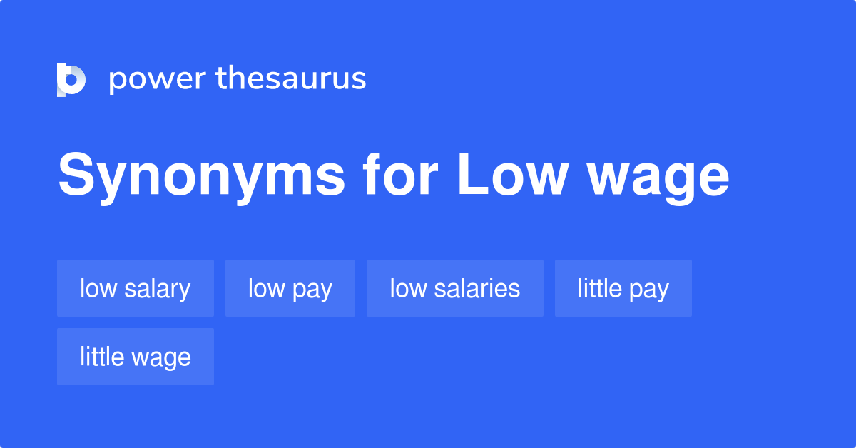 Low Wage Synonyms 133 Words And Phrases For Low Wage