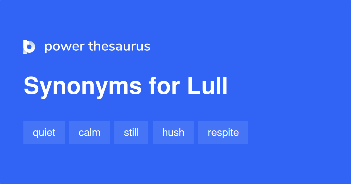 Lull synonyms 1 444 Words and Phrases for Lull