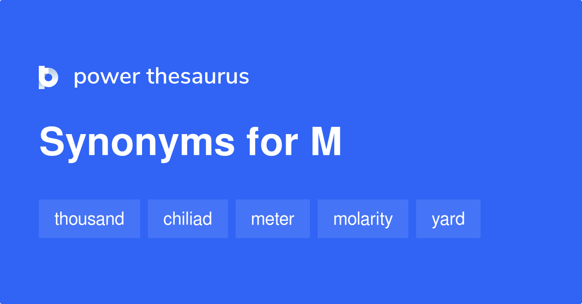 M synonyms 102 Words and Phrases for M