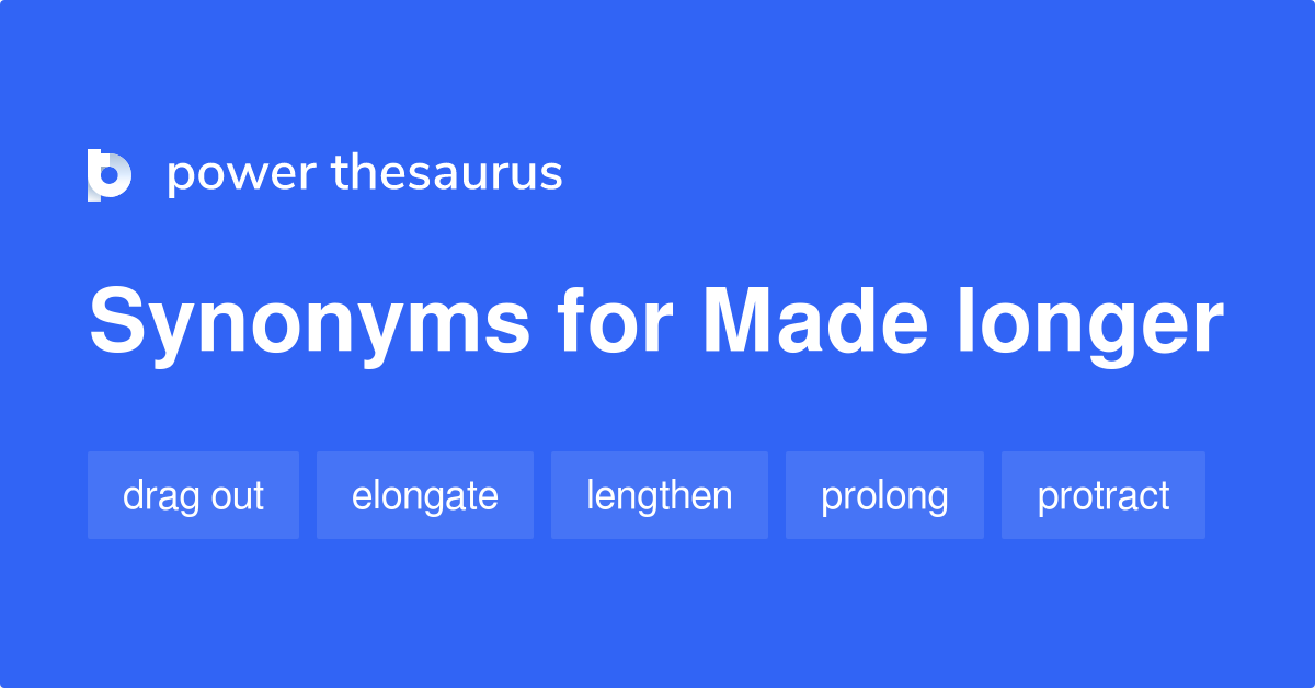 made-longer-synonyms-78-words-and-phrases-for-made-longer