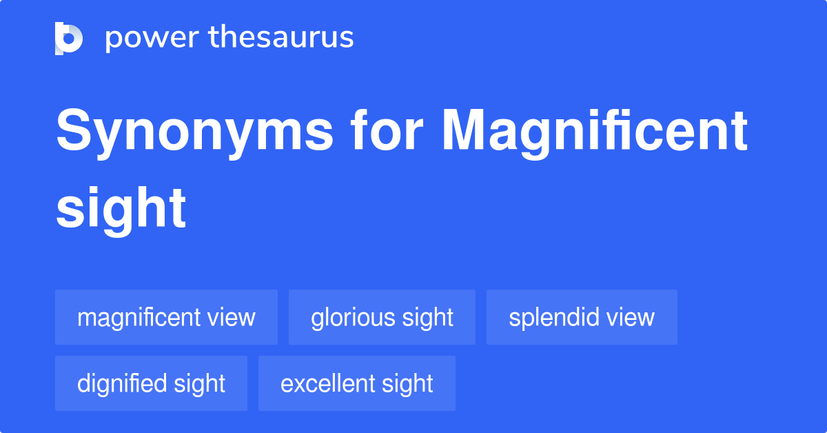 Magnificent Sight Synonyms 56 Words And Phrases For Magnificent Sight