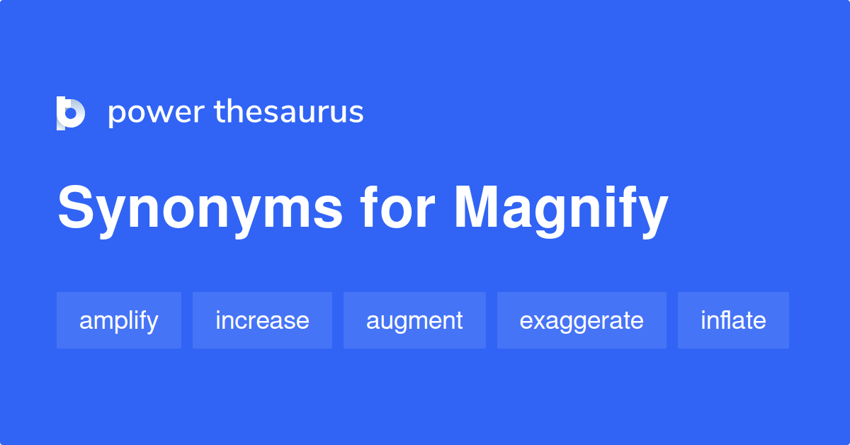 What Are Two Synonyms For Magnify