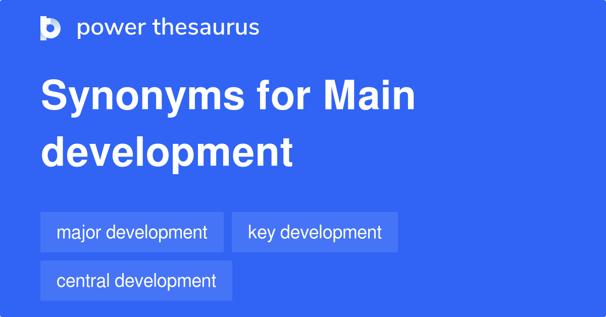 main-development-synonyms-38-words-and-phrases-for-main-development