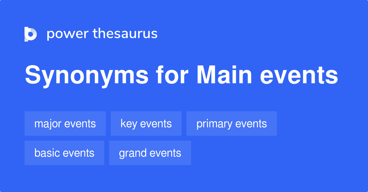 Main Events synonyms 84 Words and Phrases for Main Events