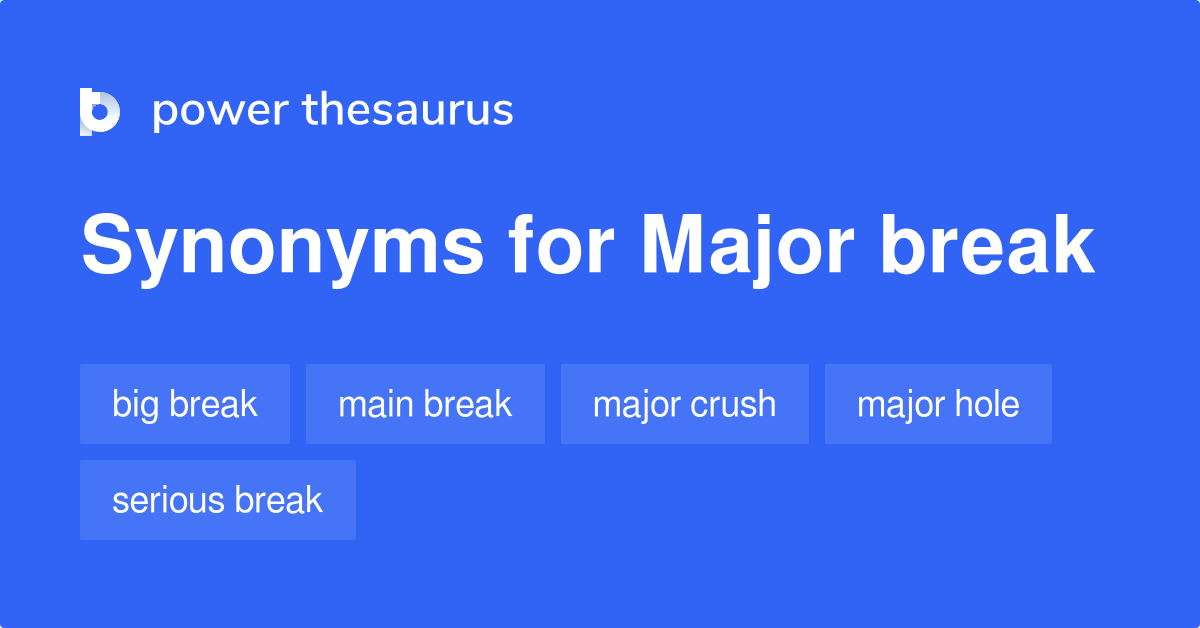 major-break-synonyms-112-words-and-phrases-for-major-break