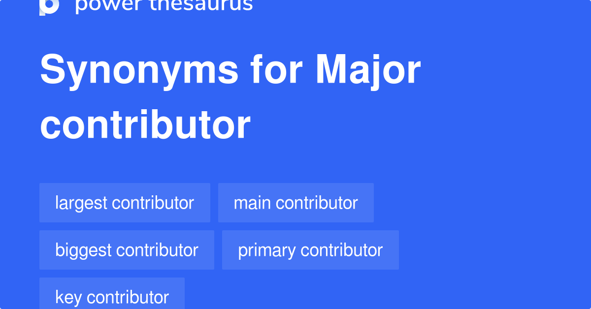 Major Contributor Synonyms 264 Words And Phrases For Major Contributor