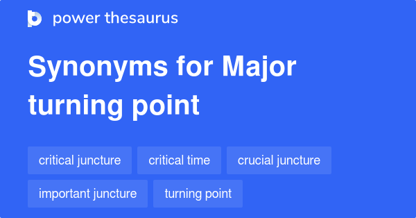 Major Turning Point Synonyms 96 Words And Phrases For Major Turning Point