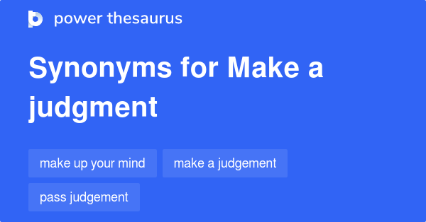 Synonyms for Make a judgment