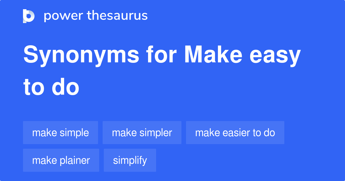 Make Easy To Do synonyms 42 Words and Phrases for Make Easy To Do